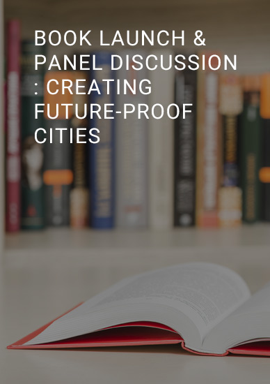 BOOK LAUNCH & PANEL DISCUSSION : CREATING FUTURE-PROOF CITIES